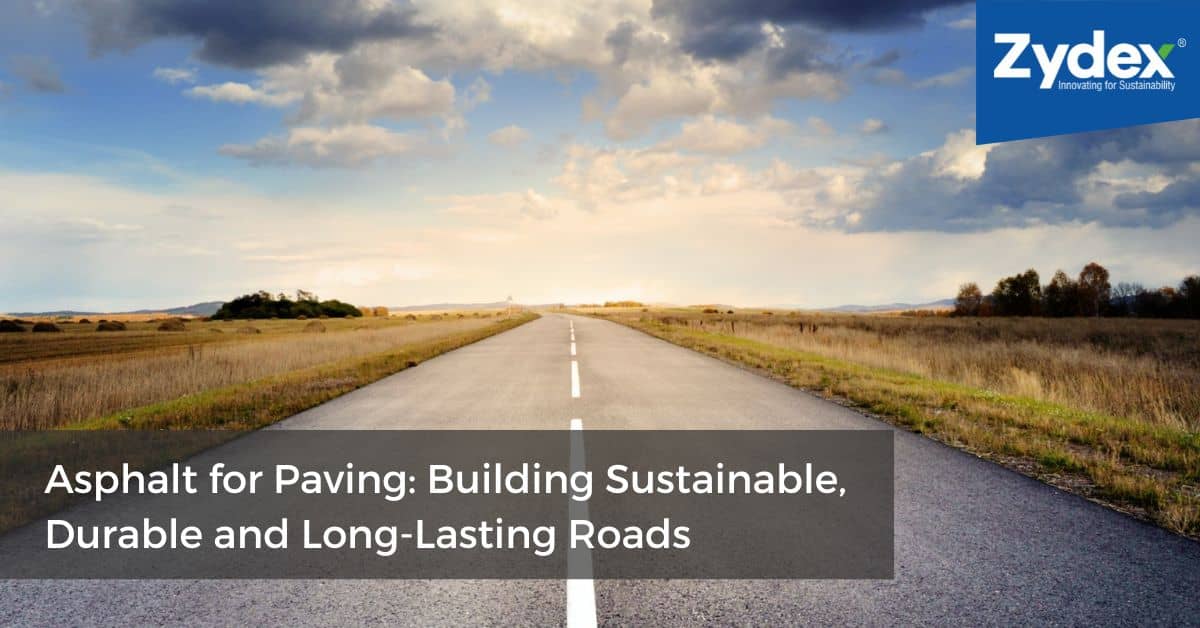Asphalt for Paving: Building Sustainable, Durable and Long-Lasting Roads